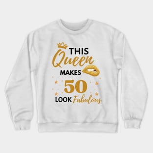 Funny This Queen Makes 50 Look Fabulous Quote 50th birthday Gift For Her Crewneck Sweatshirt